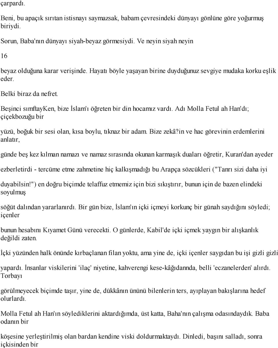 Beşinci sımftayken, bize İslam'ı öğreten bir din hocamız vardı. Adı Molla Fetul ah Han'dı; çiçekbozuğu bir yüzü, boğuk bir sesi olan, kısa boylu, tıknaz bir adam. Bize zekâ?