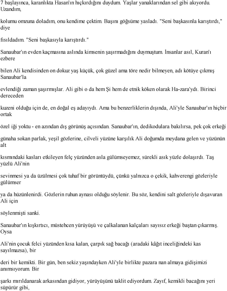 İnsanlar asıl, Kuran'ı ezbere bilen Ali kendisinden on dokuz yaş küçük, çok güzel ama töre nedir bilmeyen, adı kötüye çıkmış Sanaubar'la evlendiği zaman şaşırmışlar.