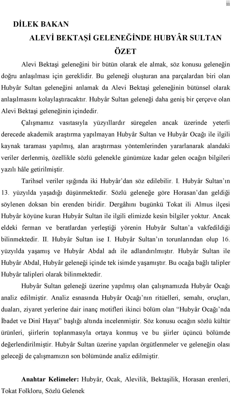 Hubyâr Sultan geleneği daha geniş bir çerçeve olan Alevi Bektaşi geleneğinin içindedir.