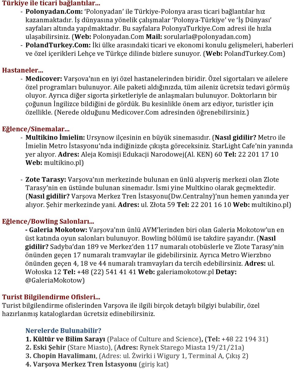 Com Mail: sorularla@polonyadan.com) PolandTurkey.Com: İki ülke arasındaki ticari ve ekonomi konulu gelişmeleri, haberleri ve özel içerikleri Lehçe ve Türkçe dilinde bizlere sunuyor.