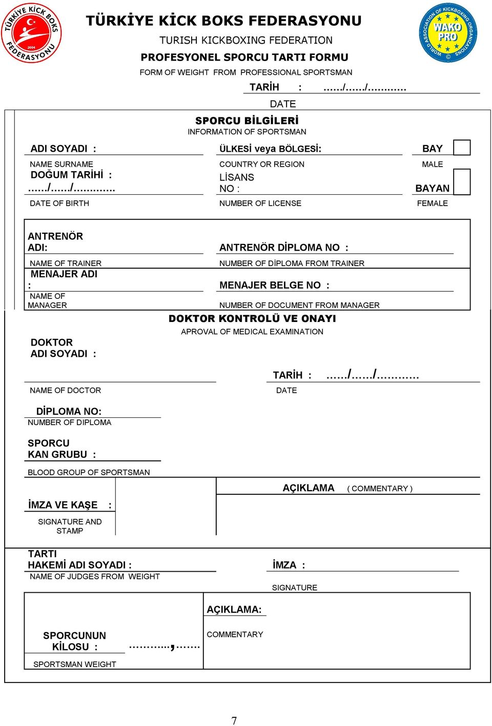 LİSANS NO : BAYAN DATE OF BIRTH NUMBER OF LICENSE FEMALE ANTRENÖR ADI: ANTRENÖR DİPLOMA NO : NAME OF TRAINER NUMBER OF DİPLOMA FROM TRAINER MENAJER ADI : MENAJER BELGE NO : NAME OF MANAGER DOKTOR ADI