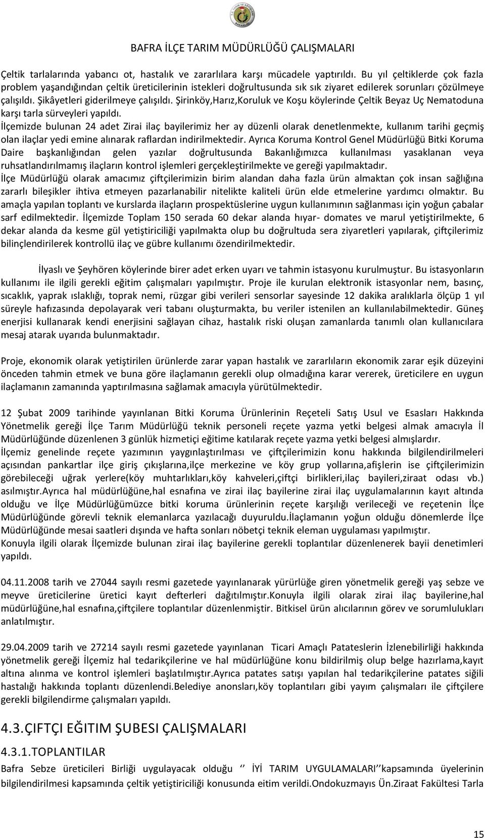 Şirinköy,Harız,Koruluk ve Koşu köylerinde Çeltik Beyaz Uç Nematoduna karşı tarla sürveyleri yapıldı.