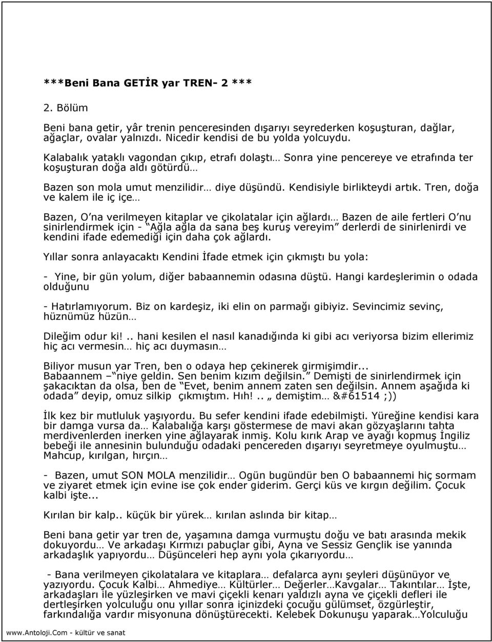 Tren, doğa ve kalem ile iç içe Bazen, O na verilmeyen kitaplar ve çikolatalar için ağlardı Bazen de aile fertleri O nu sinirlendirmek için - Ağla ağla da sana beş kuruş vereyim derlerdi de