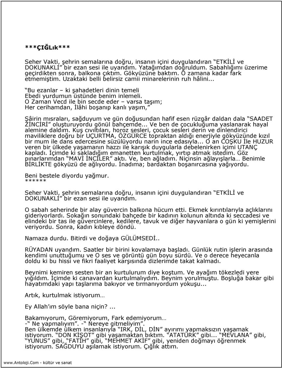 .. Bu ezanlar ki şahadetleri dinin temeli Ebedi yurdumun üstünde benim inlemeli.