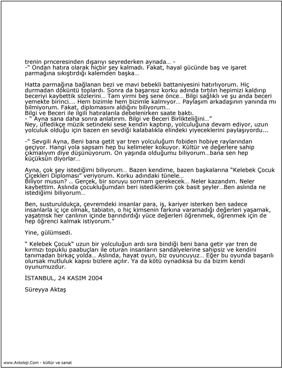 Sonra da başarısız korku adında tırtılın hepimizi kaldırıp beceriyi kaybettik sözlerini Tam yirmi beş sene önce Bilgi sağlıklı ve şu anda beceri yemekte birinci.