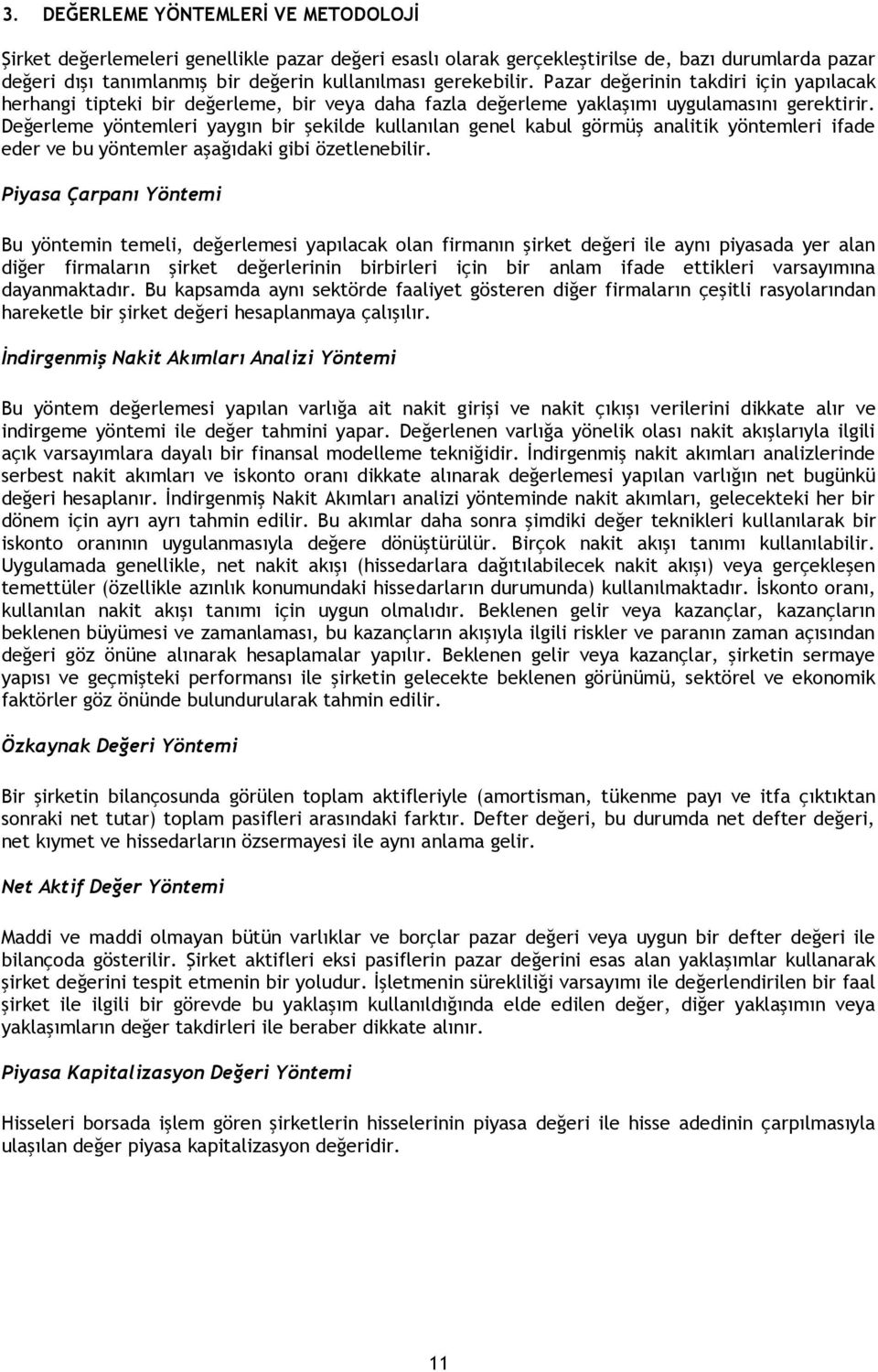 Değerleme yöntemleri yaygın bir şekilde kullanılan genel kabul görmüş analitik yöntemleri ifade eder ve bu yöntemler aşağıdaki gibi özetlenebilir.