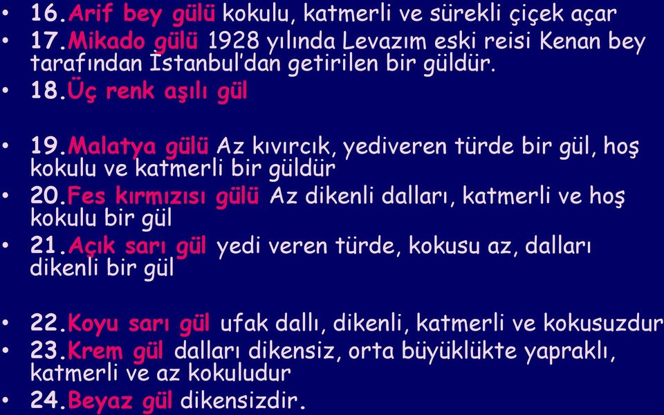 Malatya gülü Az kıvırcık, yediveren türde bir gül, hoş kokulu ve katmerli bir güldür 20.