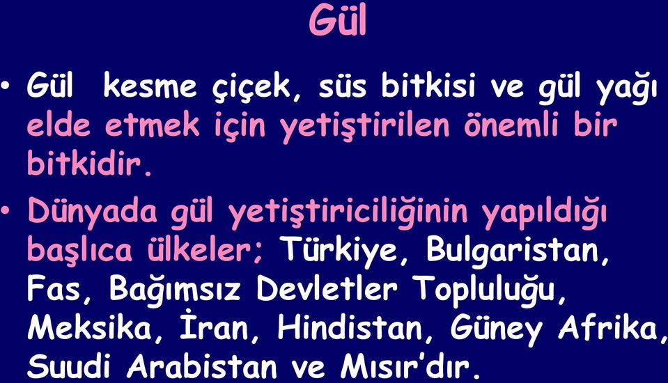 Dünyada gül yetiģtiriciliğinin yapıldığı baģlıca ülkeler; Türkiye,