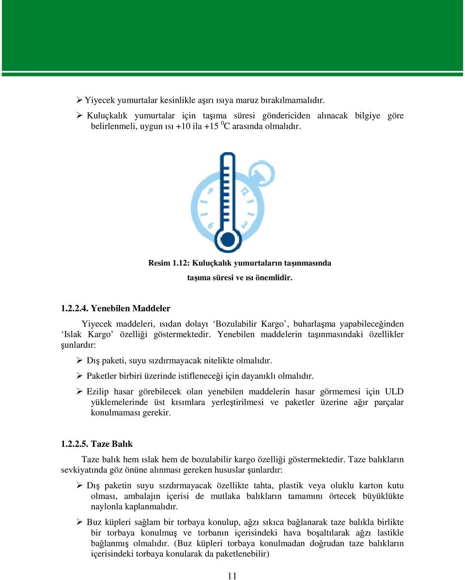 12: Kuluçkalık yumurtaların taşınmasında taşıma süresi ve ısı önemlidir. 1.2.2.4.