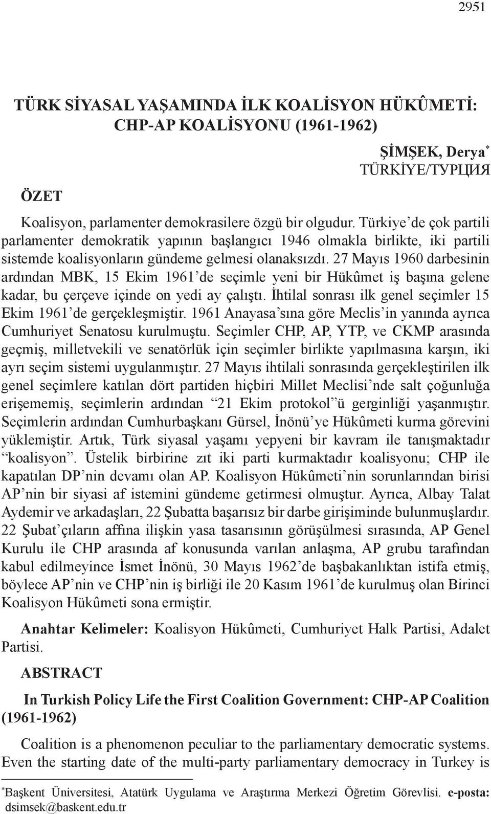 Türkiye de çok partili parlamenter demokratik yapının başlangıcı 1946 olmakla birlikte, iki partili sistemde koalisyonların gündeme gelmesi olanaksızdı.