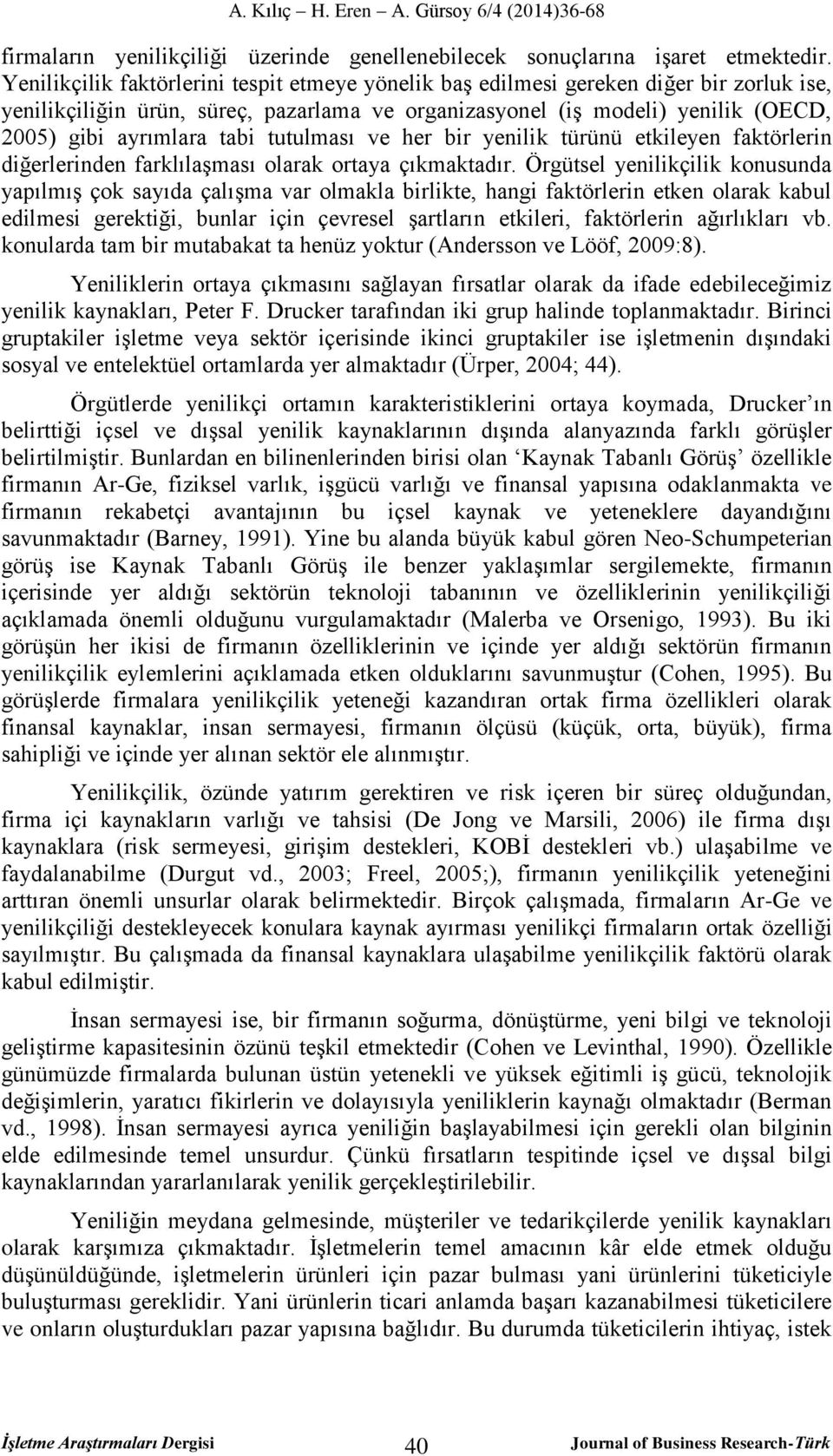 tutulması ve her bir yenilik türünü etkileyen faktörlerin diğerlerinden farklılaşması olarak ortaya çıkmaktadır.