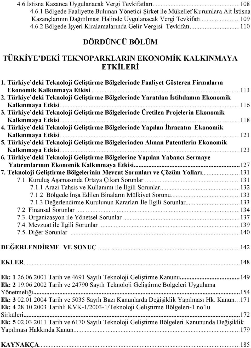 Türkiye deki Teknoloji Geliştirme Bölgelerinde Faaliyet Gösteren Firmaların Ekonomik Kalkınmaya Etkisi...113 2.