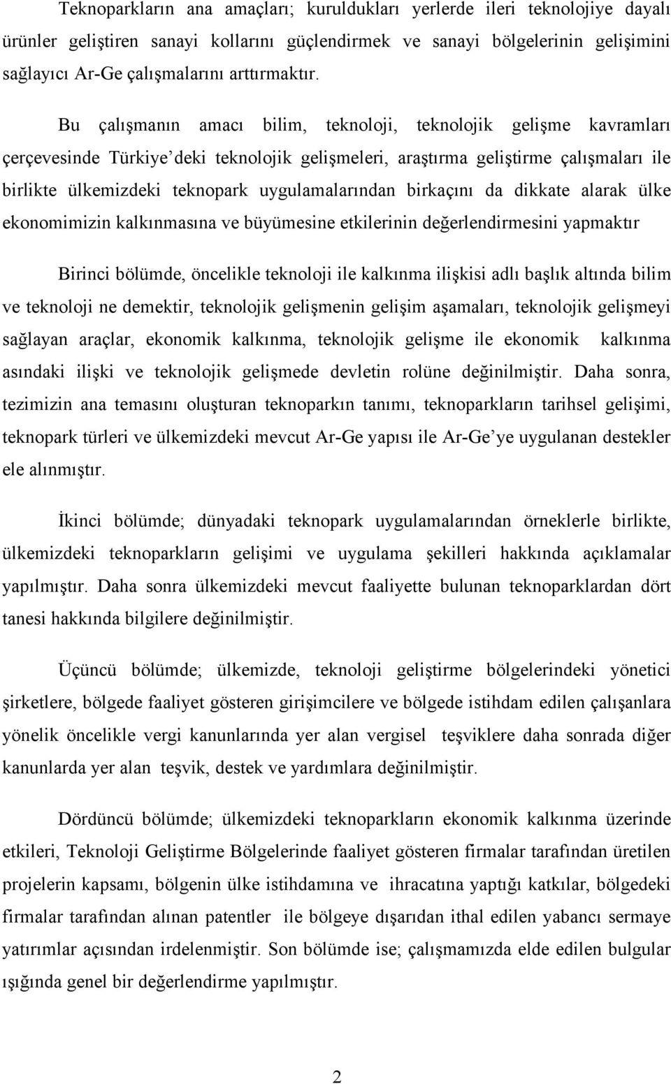 Bu çalışmanın amacı bilim, teknoloji, teknolojik gelişme kavramları çerçevesinde Türkiye deki teknolojik gelişmeleri, araştırma geliştirme çalışmaları ile birlikte ülkemizdeki teknopark