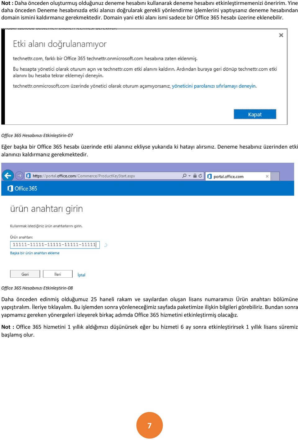 Domain yani etki alanı ismi sadece bir Office 365 hesabı üzerine eklenebilir.