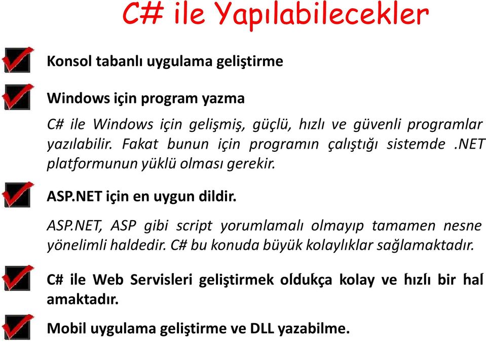 NET için en uygun dildir. ASP.NET, ASP gibi script yorumlamalı olmayıp tamamen nesne yönelimli haldedir.