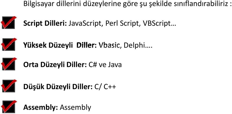 Script, VBScript Yüksek Düzeyli Diller: Vbasic, Delphi.