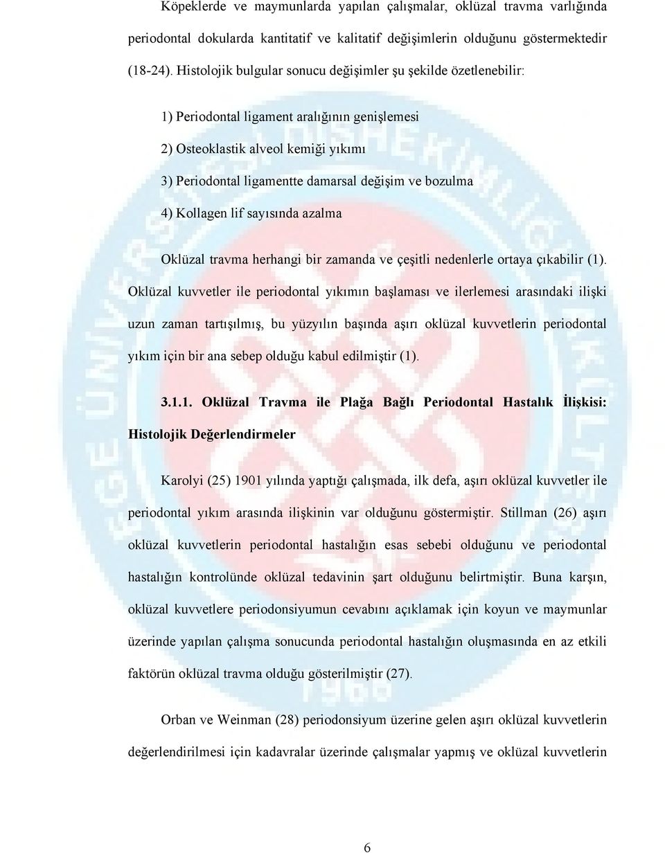 bozulma 4) Kollagen lif sayısında azalma Oklüzal travma herhangi bir zamanda ve çeşitli nedenlerle ortaya çıkabilir (1).