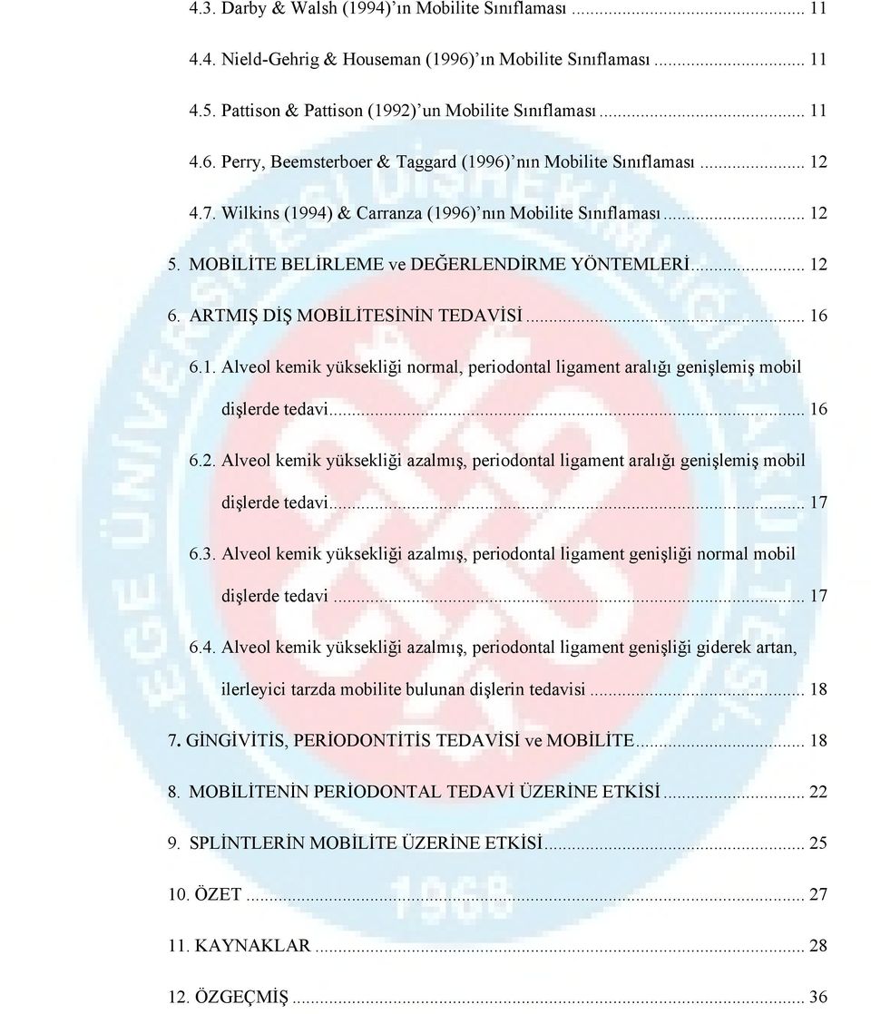 .. 16 6.2. Alveol kemik yüksekliği azalmış, periodontal ligament aralığı genişlemiş mobil dişlerde tedavi... 17 6.3.