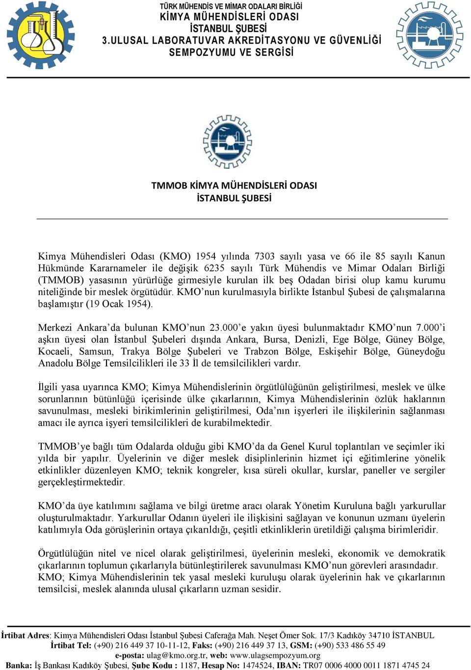 Merkezi Ankara da bulunan KMO nun 23.000 e yakın üyesi bulunmaktadır KMO nun 7.