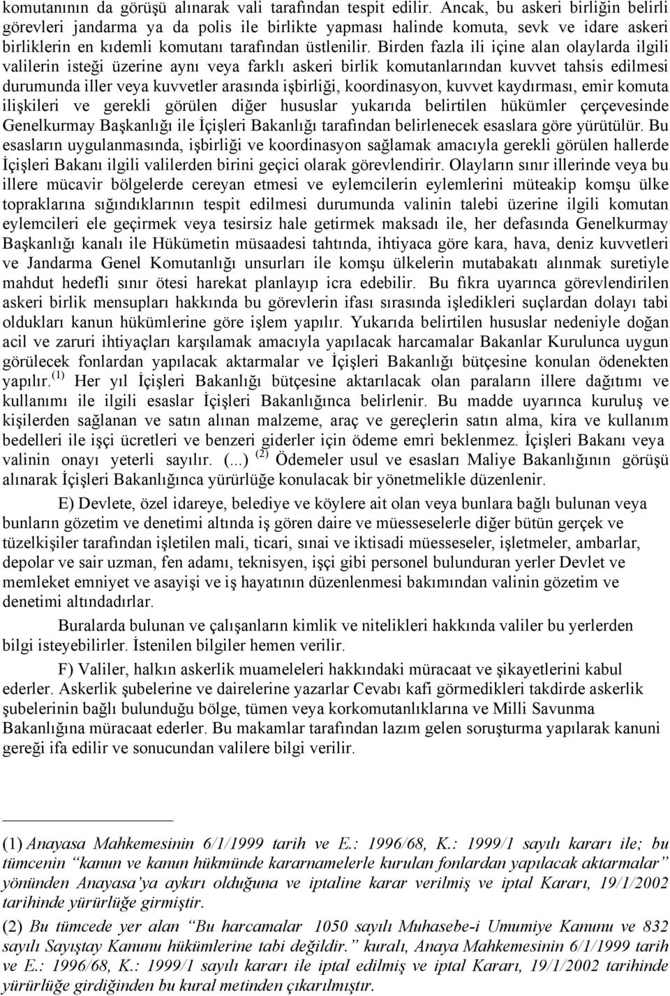 Birden fazla ili içine alan olaylarda ilgili valilerin isteği üzerine aynı veya farklı askeri birlik komutanlarından kuvvet tahsis edilmesi durumunda iller veya kuvvetler arasında işbirliği,