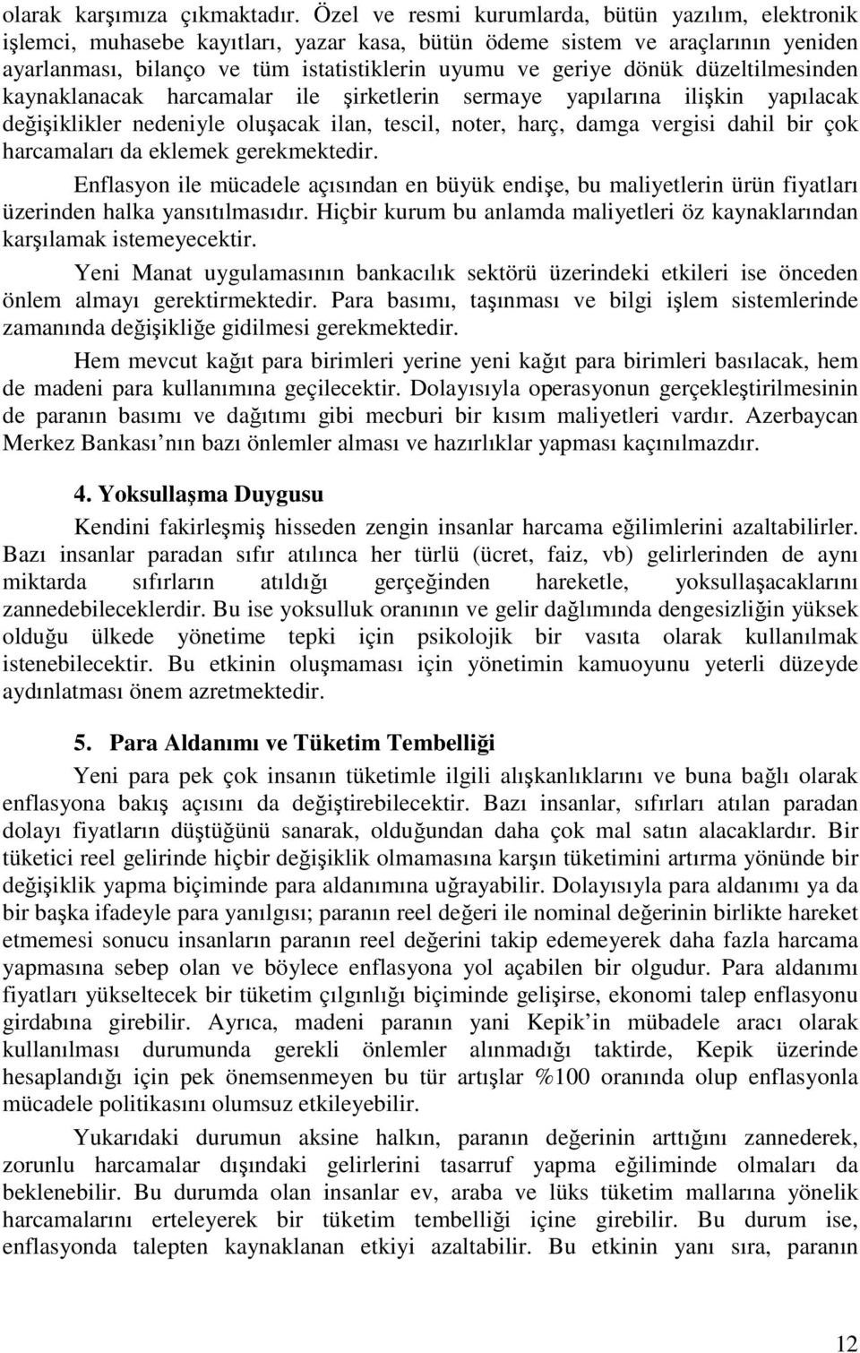 dönük düzeltilmesinden kaynaklanacak harcamalar ile şirketlerin sermaye yapılarına ilişkin yapılacak değişiklikler nedeniyle oluşacak ilan, tescil, noter, harç, damga vergisi dahil bir çok