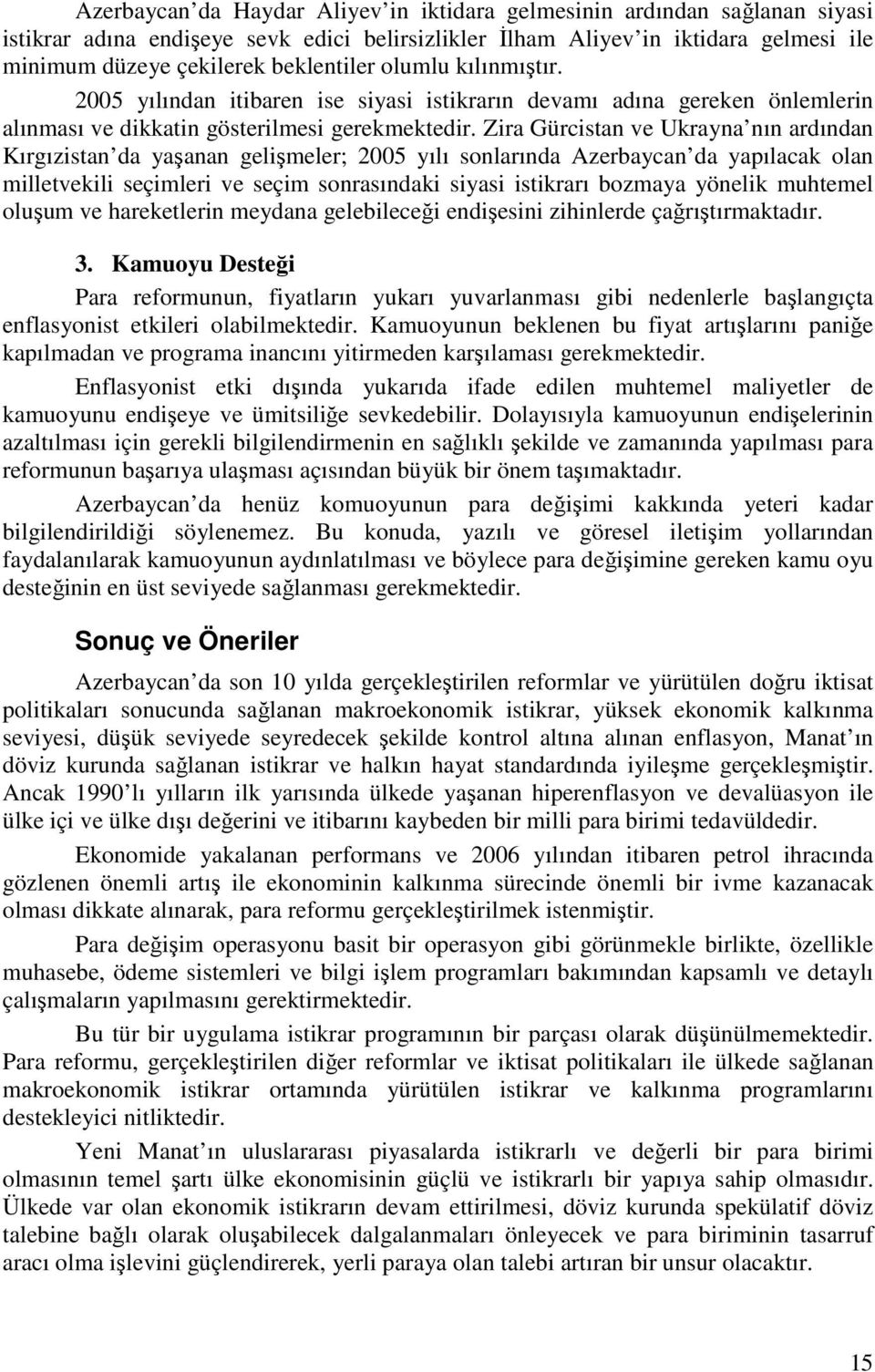 Zira Gürcistan ve Ukrayna nın ardından Kırgızistan da yaşanan gelişmeler; 2005 yılı sonlarında Azerbaycan da yapılacak olan milletvekili seçimleri ve seçim sonrasındaki siyasi istikrarı bozmaya