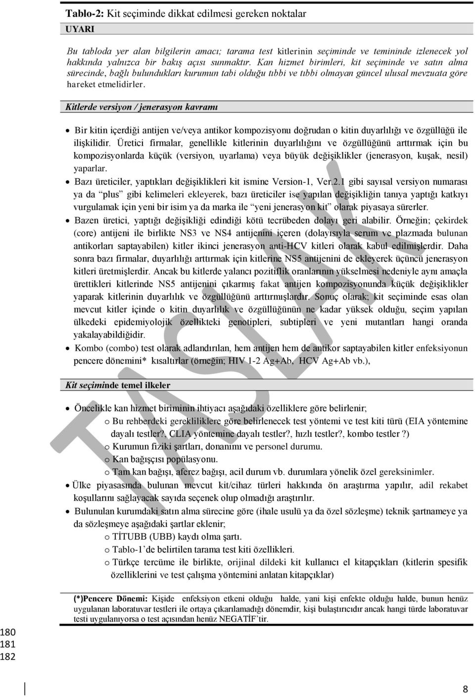 Kitlerde versiyon / jenerasyon kavramı Bir kitin içerdiği antijen ve/veya antikor kompozisyonu doğrudan o kitin duyarlılığı ve özgüllüğü ile ilişkilidir.