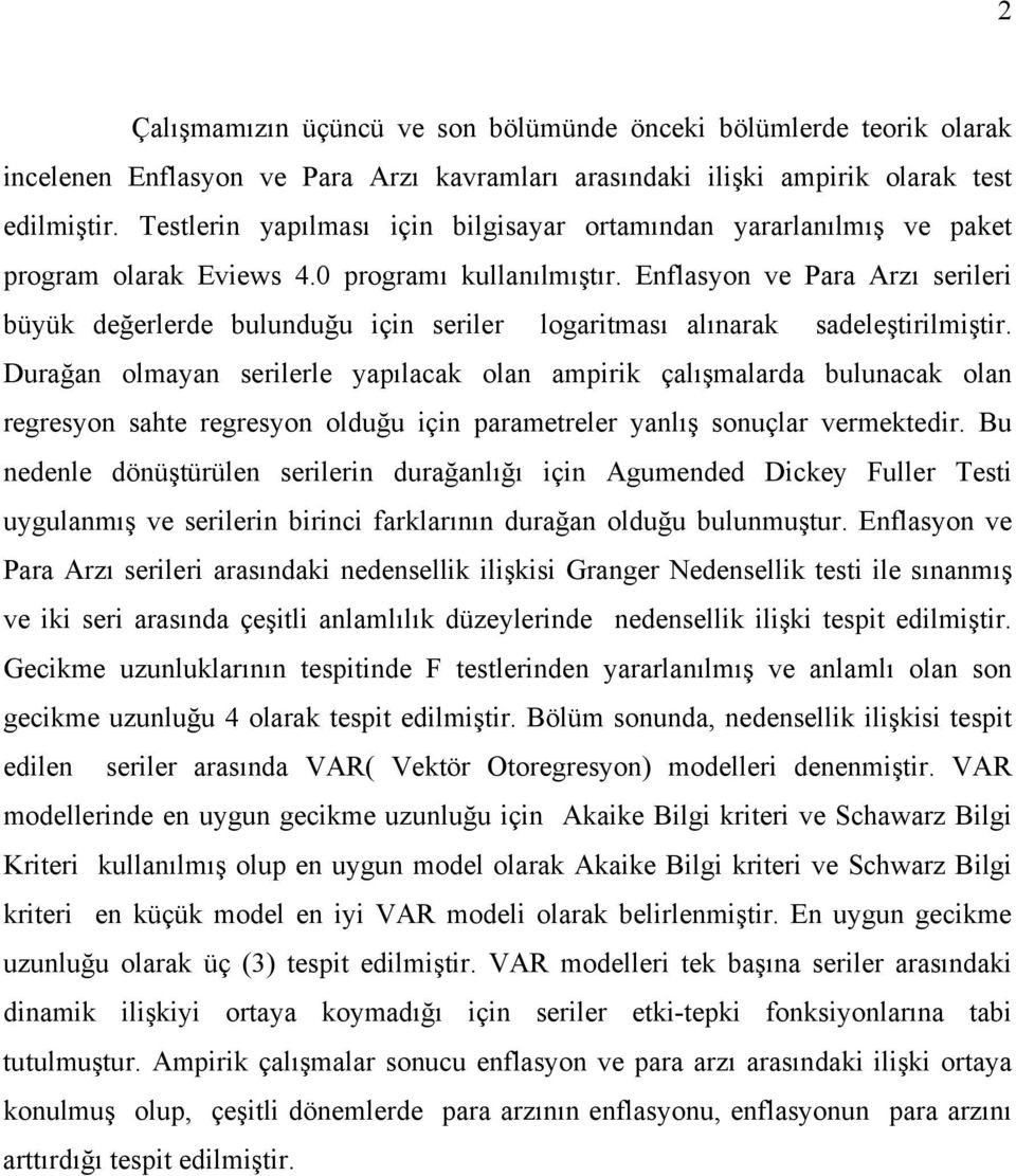 Enflasyon ve Para Arzı serileri büyük değerlerde bulunduğu için seriler logaritması alınarak sadeleştirilmiştir.