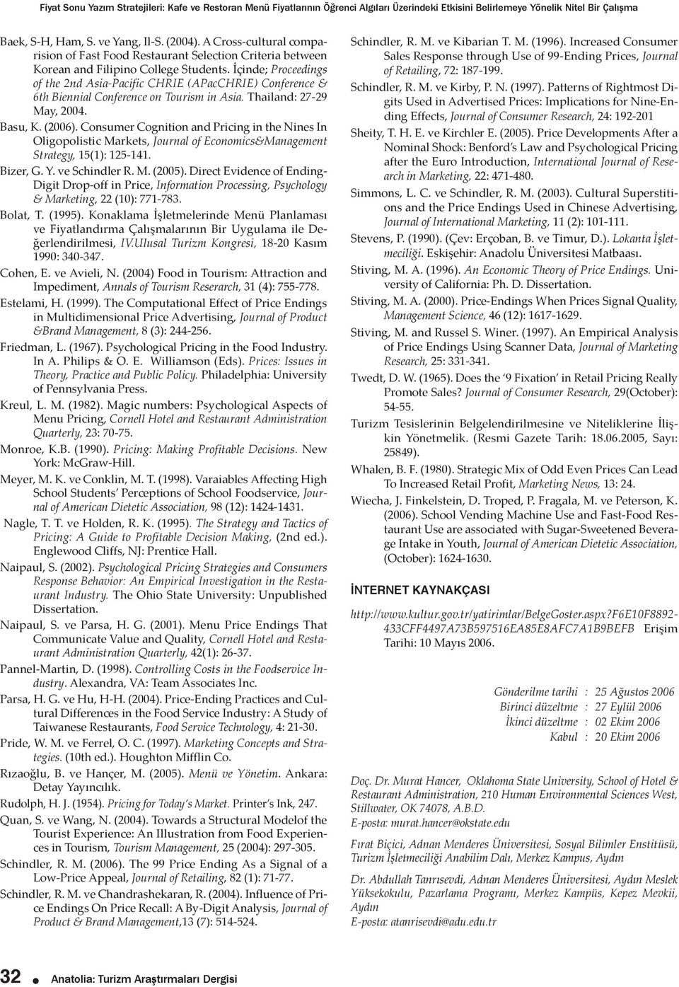 İçinde; Proceedings of the 2nd Asia-Pacific CHRIE (APacCHRIE) Conference & 6th Biennial Conference on Tourism in Asia. Thailand: 27-29 May, 2004. Basu, K. (2006).