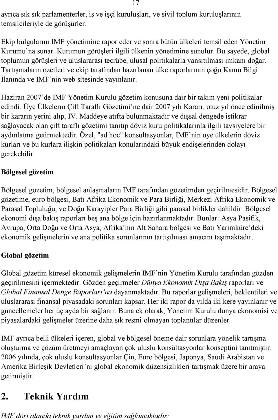 Bu sayede, global toplumun görüşleri ve uluslararası tecrübe, ulusal politikalarla yansıtılması imkanı doğar.