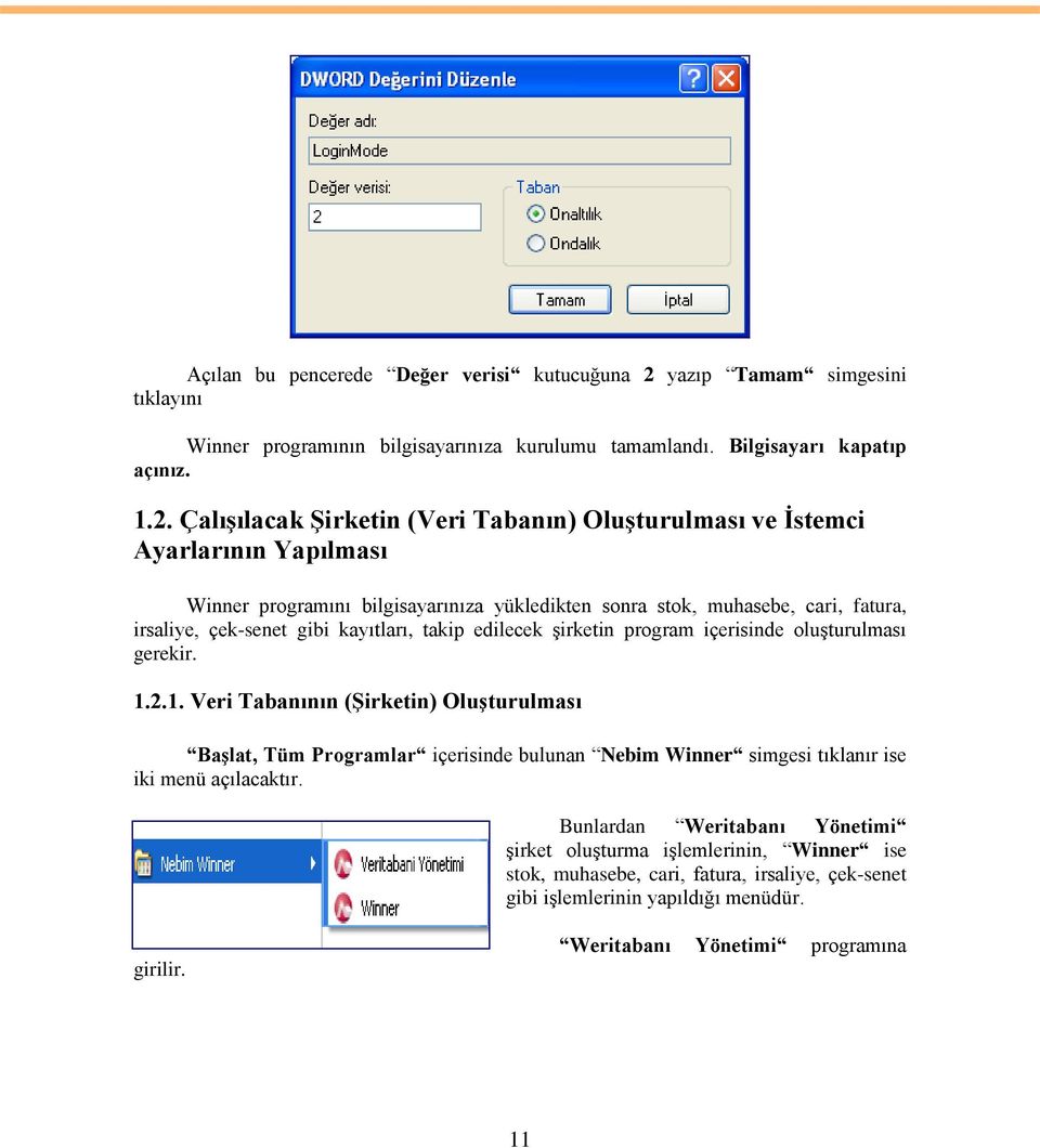 ÇalıĢılacak ġirketin (Veri Tabanın) OluĢturulması ve Ġstemci Ayarlarının Yapılması Winner programını bilgisayarınıza yükledikten sonra stok, muhasebe, cari, fatura, irsaliye, çek-senet gibi