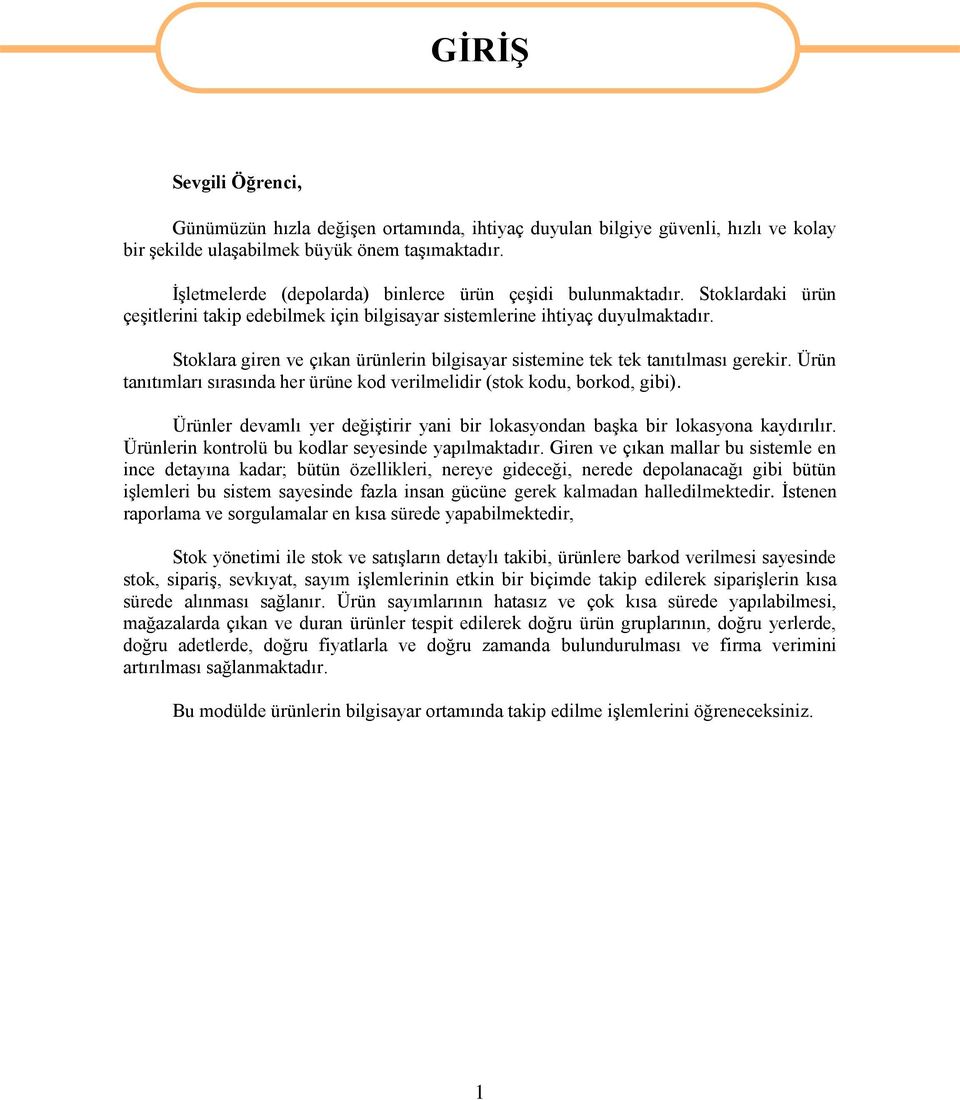 Stoklara giren ve çıkan ürünlerin bilgisayar sistemine tek tek tanıtılması gerekir. Ürün tanıtımları sırasında her ürüne kod verilmelidir (stok kodu, borkod, gibi).