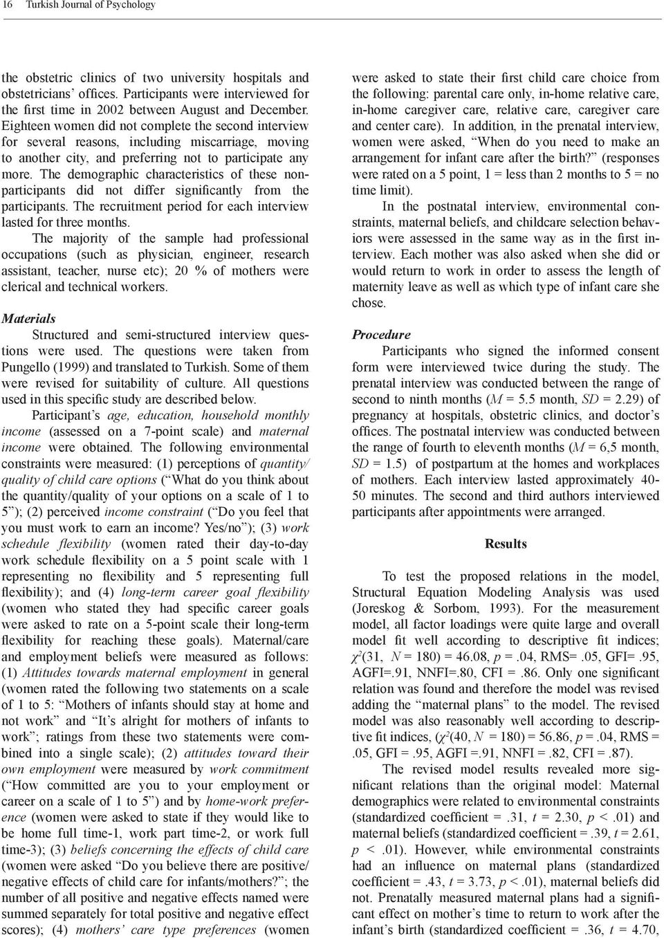 The demographic characteristics of these nonparticipants did not differ significantly from the participants. The recruitment period for each interview lasted for three months.