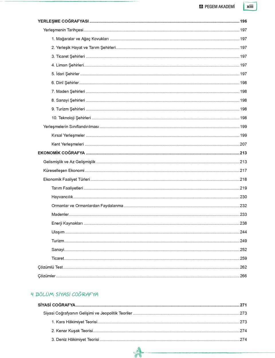 ..199 Kırsal Yerleşmeler...199 Kent Yerleşmeleri...207 EKONOMİK COĞRAFYA...213 Gelismişlik ve Az Gelişmişlik...213 Küreselleşen Ekonomi...217 Ekonomik Faaliyet Türleri...218 Tarım Faaliyetleri.