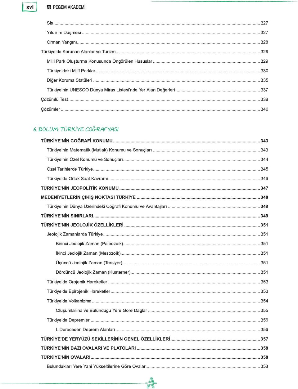 ..343 Türkiye'nin Matematik (Mutlak) Konumu ve Sonuçları...343 Türkiye'nin Özel Konumu ve Sonuçları...344 Özel Tarihlerde Türkiye...345 Türkiye'de Ortak Saat Kavramı...346 TÜRKİYE'NİN JEOPOLİTİK KONUMU.