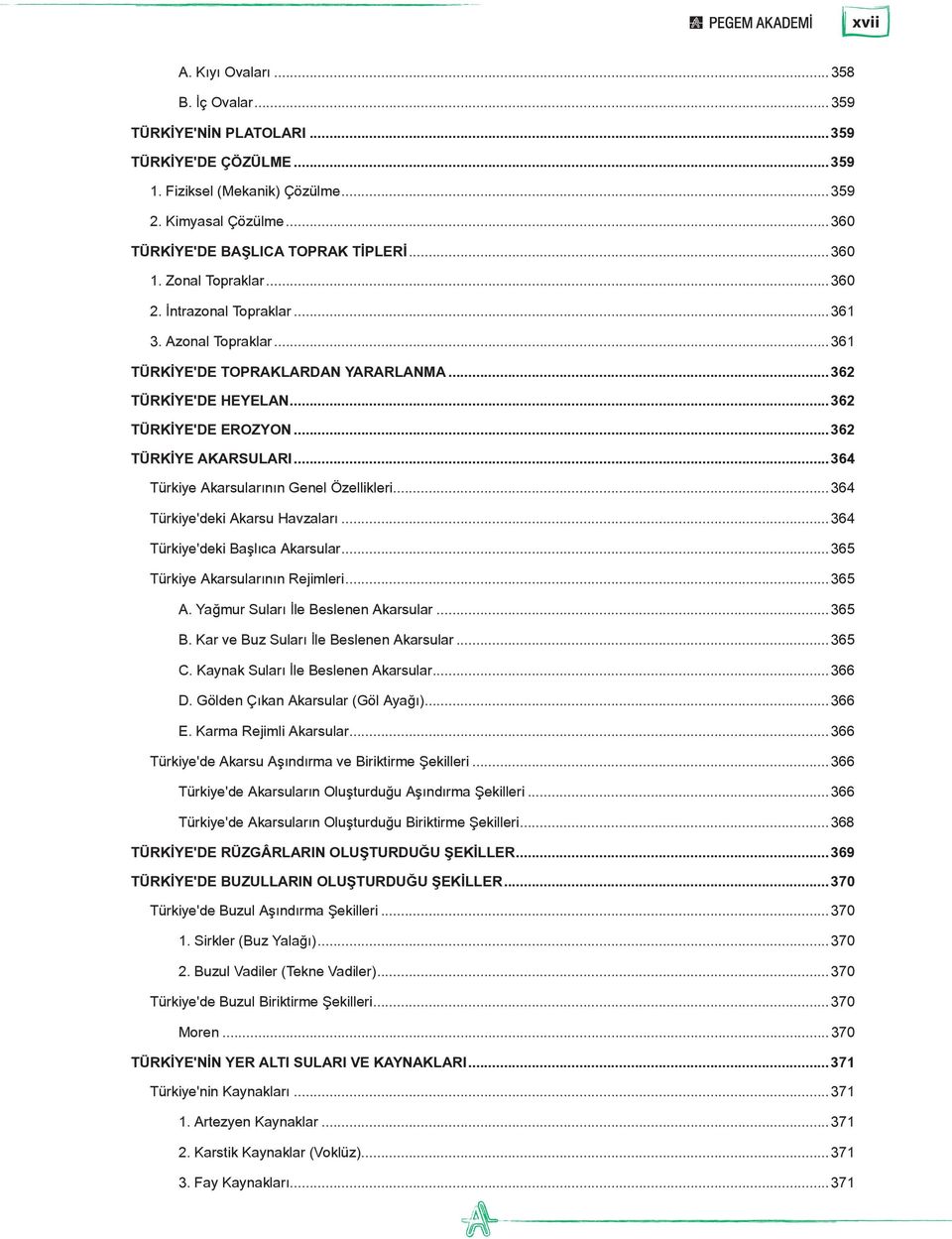 ..364 Türkiye Akarsularının Genel Özellikleri...364 Türkiye'deki Akarsu Havzaları...364 Türkiye'deki Başlıca Akarsular...365 Türkiye Akarsularının Rejimleri...365 A.