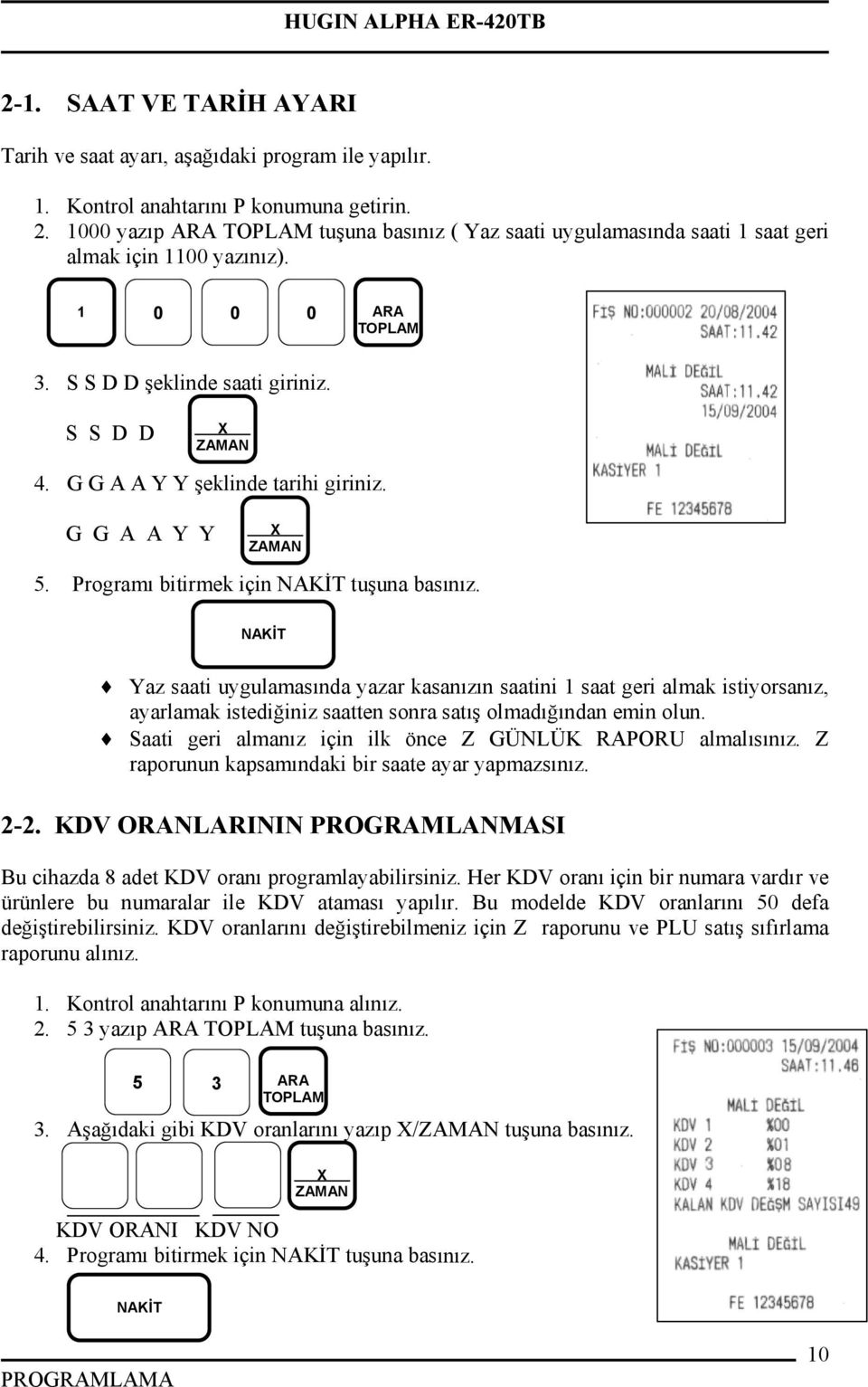 G G A A Y Y X 5. Programı bitirmek için tuşuna basınız.