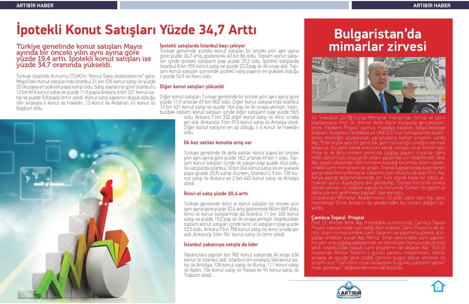 Satış sayılarına göre İstanbul u 12 bin 816 konut satışı ve yüzde 11,9 payla Ankara, 6 bin 221 konut satışı ve yüzde 5,8 payla İzmir izledi.
