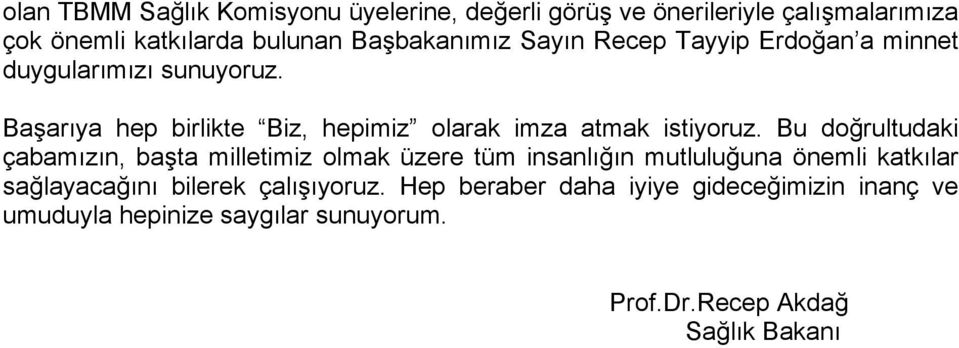 Başarıya hep birlikte Biz, hepimiz olarak imza atmak istiyoruz.