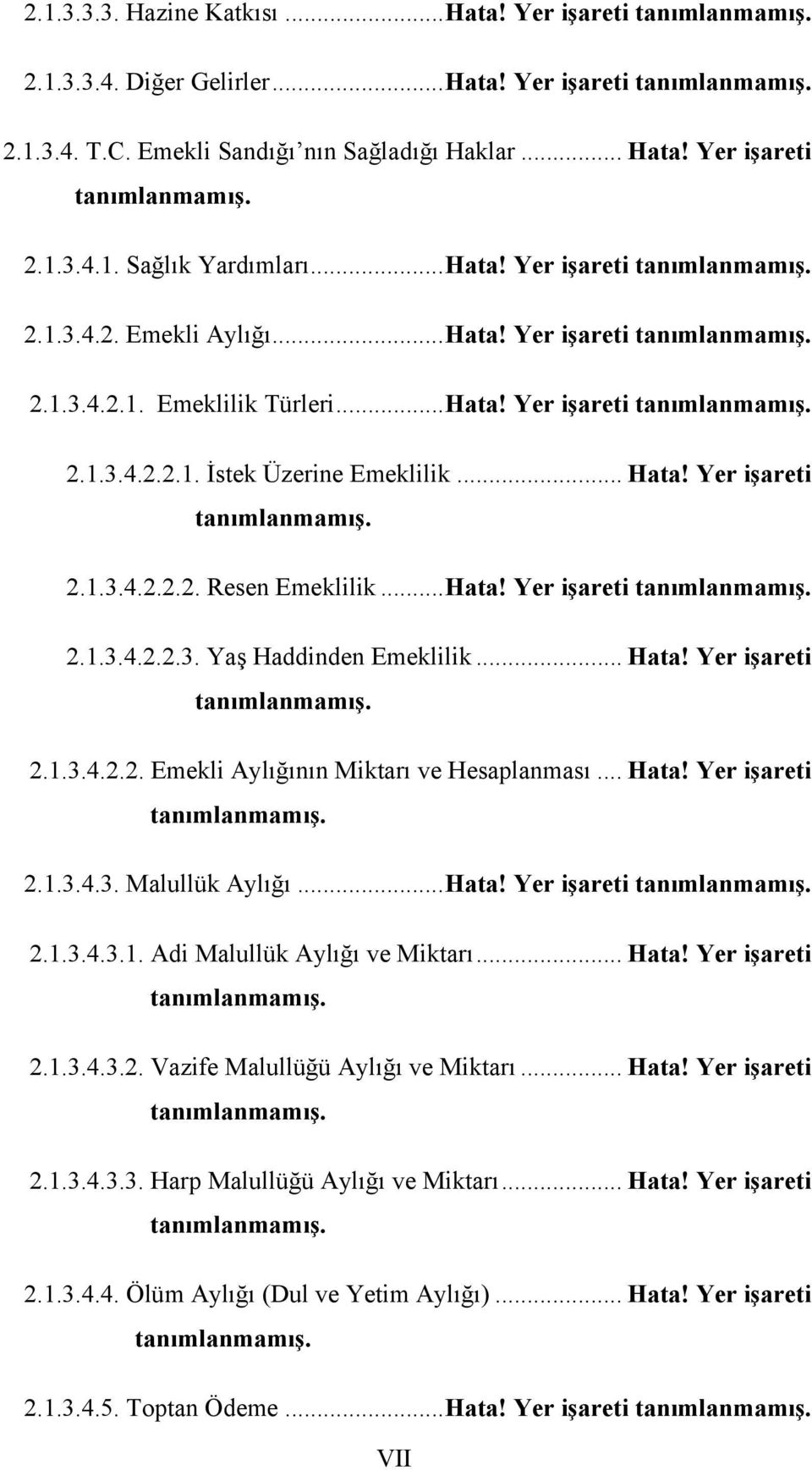 .. Hata! Yer işareti tanımlanmamış. 2.1.3.4.2.2.2. Resen Emeklilik...Hata! Yer işareti tanımlanmamış. 2.1.3.4.2.2.3. Yaş Haddinden Emeklilik... Hata! Yer işareti tanımlanmamış. 2.1.3.4.2.2. Emekli Aylığının Miktarı ve Hesaplanması.