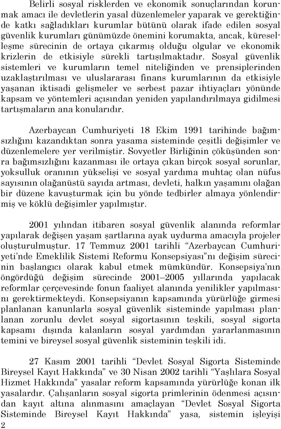 Sosyal güvenlik sistemleri ve kurumların temel niteliğinden ve prensiplerinden uzaklaştırılması ve uluslararası finans kurumlarının da etkisiyle yaşanan iktisadi gelişmeler ve serbest pazar