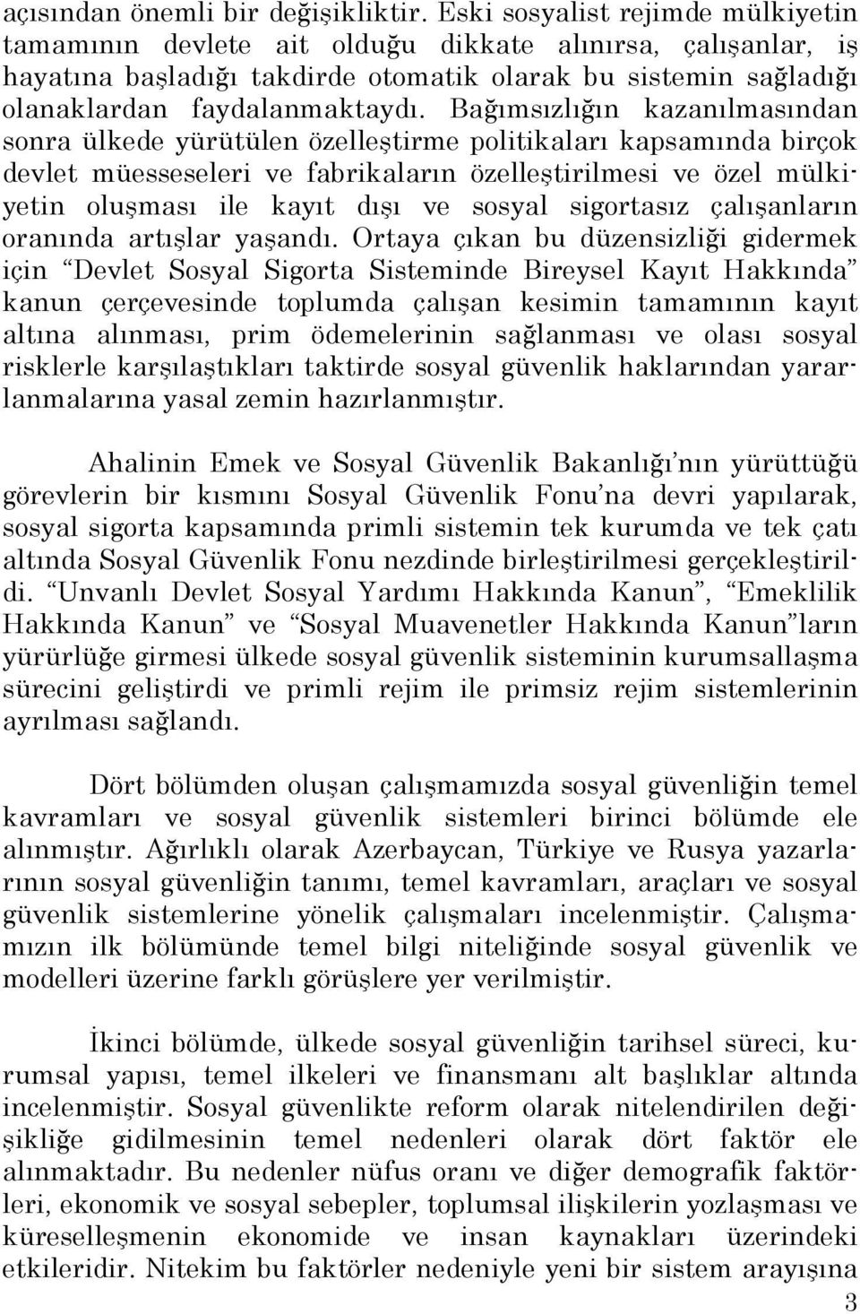 Bağımsızlığın kazanılmasından sonra ülkede yürütülen özelleştirme politikaları kapsamında birçok devlet müesseseleri ve fabrikaların özelleştirilmesi ve özel mülkiyetin oluşması ile kayıt dışı ve