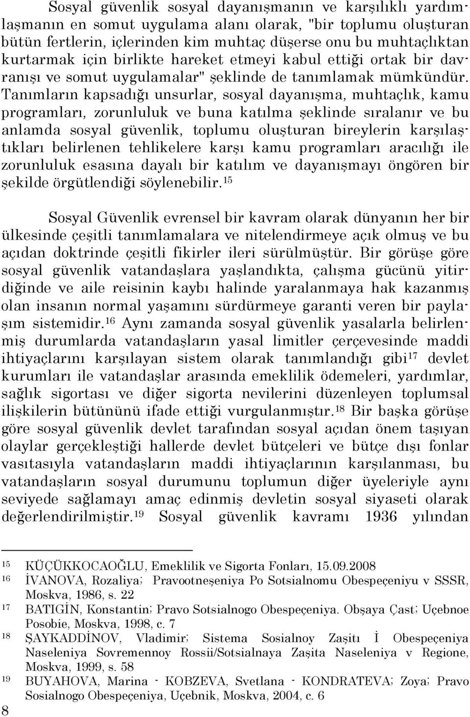 Tanımların kapsadığı unsurlar, sosyal dayanışma, muhtaçlık, kamu programları, zorunluluk ve buna katılma şeklinde sıralanır ve bu anlamda sosyal güvenlik, toplumu oluşturan bireylerin karşılaştıkları