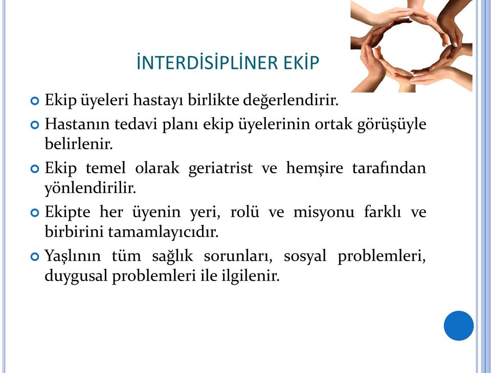 Ekip temel olarak geriatrist ve hemşire tarafından yönlendirilir.