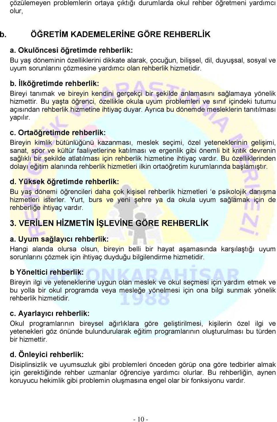 lişsel, dil, duyuşsal, sosyal ve uyum sorunlarını çözmesine yardımcı olan rehberlik hizmetidir. b.