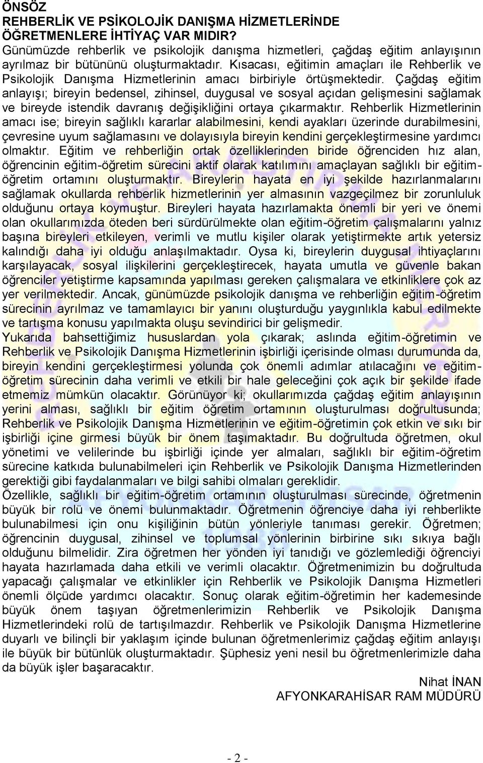 Kısacası, eğitimin amaçları ile Rehberlik ve Psikolojik Danışma Hizmetlerinin amacı birbiriyle örtüşmektedir.