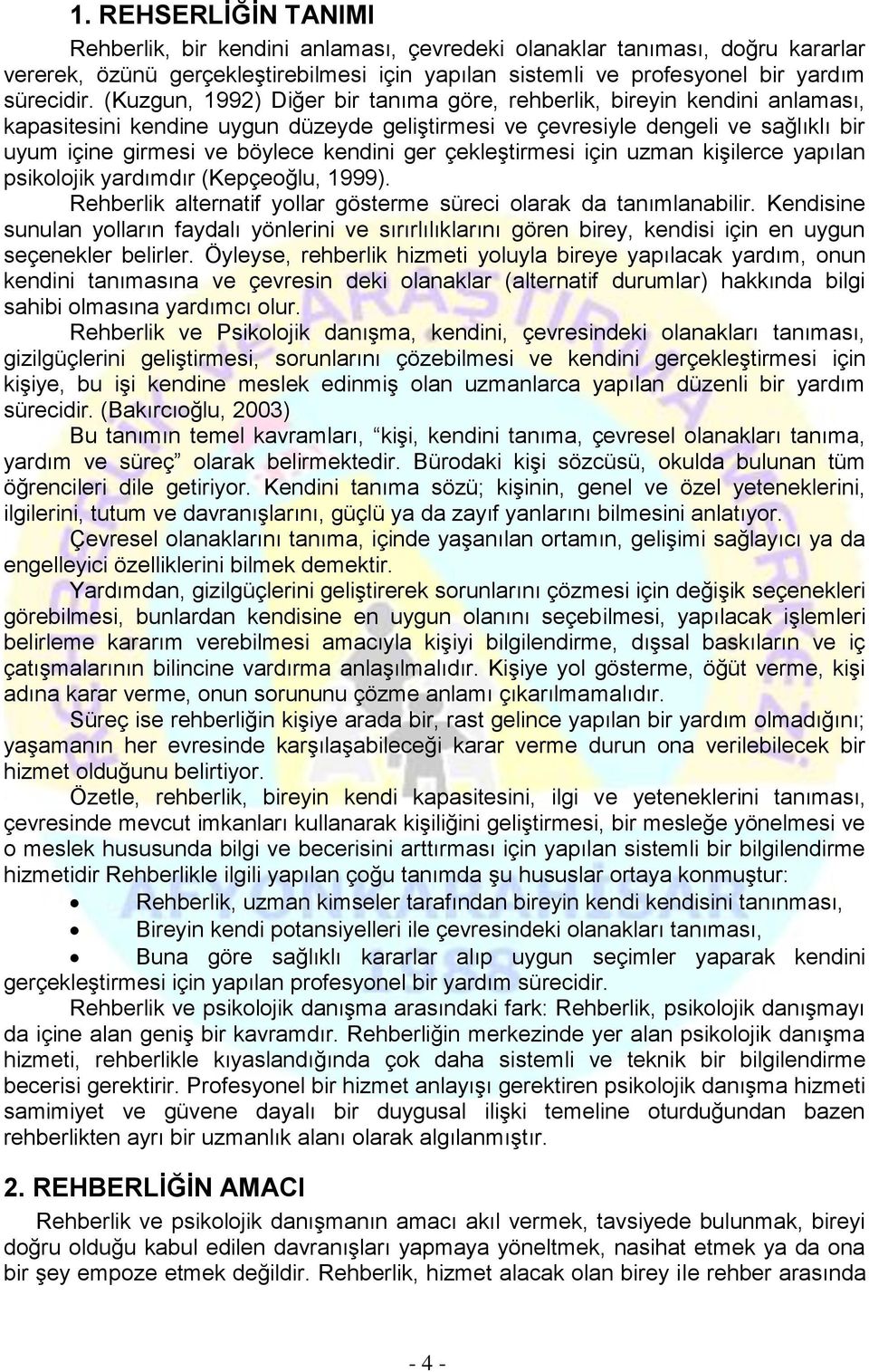 ger çekleştirmesi için uzman kişilerce yapılan psikolojik yardımdır (Kepçeoğlu, 1999). Rehberlik alternatif yollar gösterme süreci olarak da tanımlanabilir.