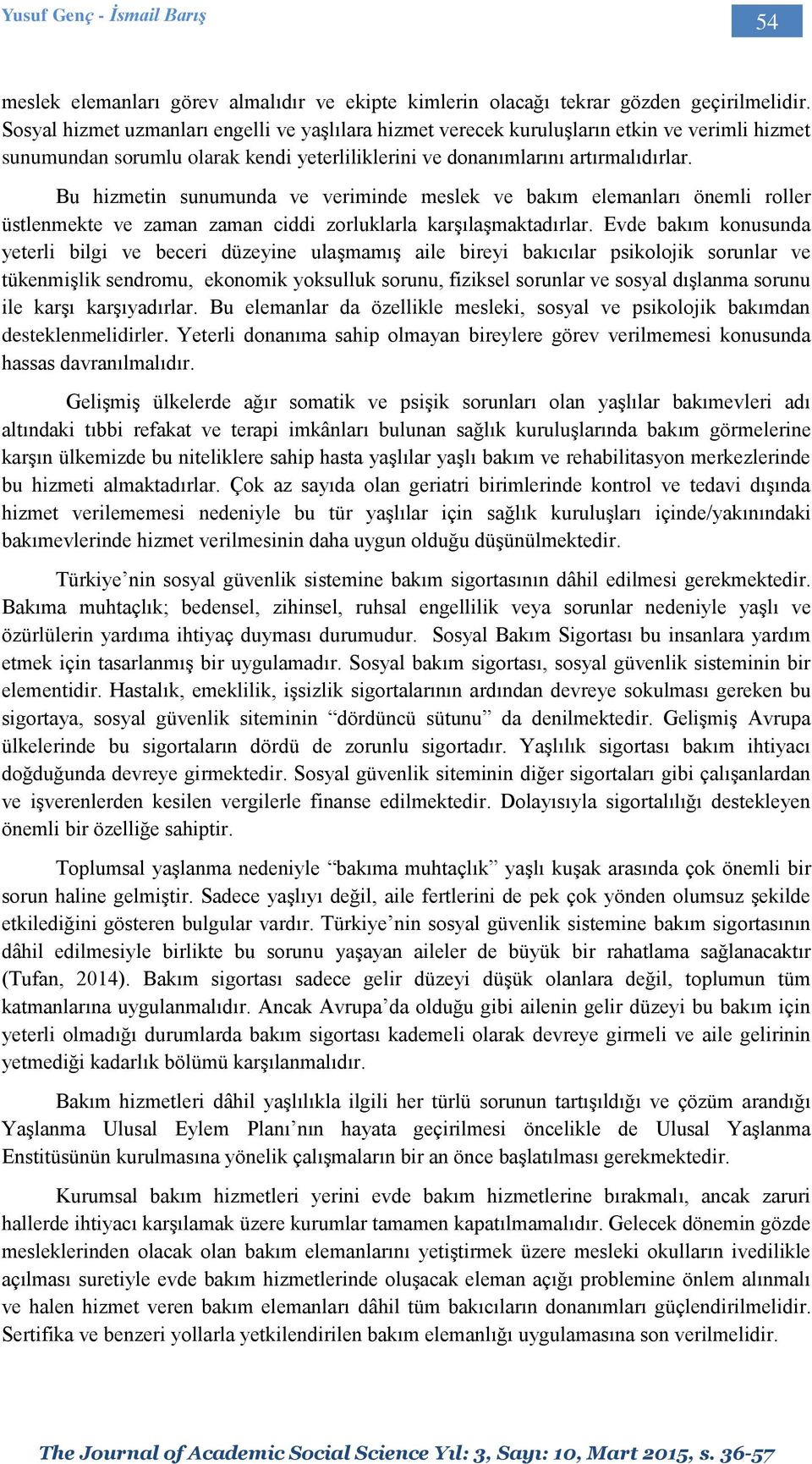 Bu hizmetin sunumunda ve veriminde meslek ve bakım elemanları önemli roller üstlenmekte ve zaman zaman ciddi zorluklarla karşılaşmaktadırlar.