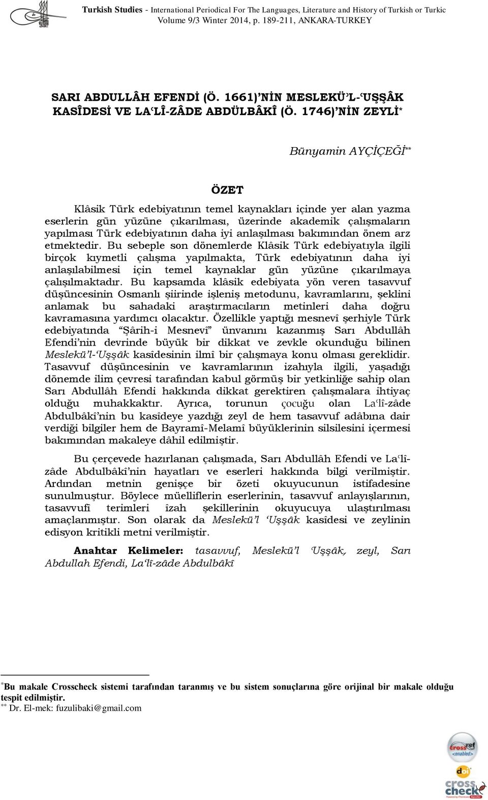 1746) NİN ZEYLİ * Bünyamin AYÇİÇEĞİ ** ÖZET Klâsik Türk edebiyatının temel kaynakları içinde yer alan yazma eserlerin gün yüzüne çıkarılması, üzerinde akademik çalışmaların yapılması Türk