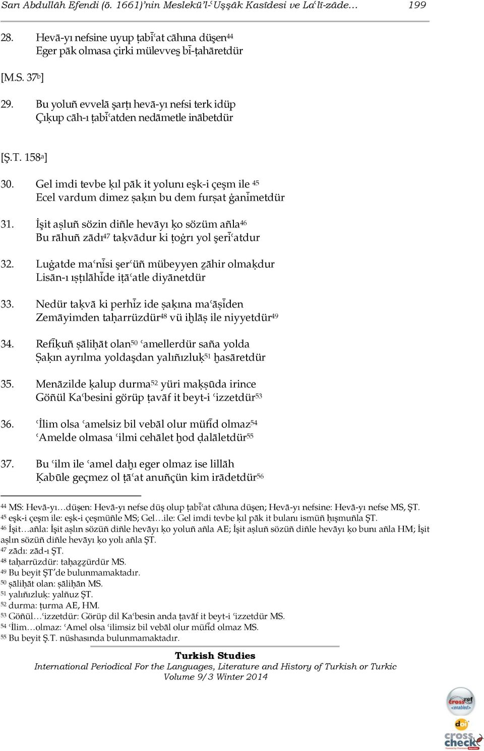 Gel imdi tevbe ķıl pāk it yolunı eşk-i çeşm ile 45 Ecel vardum dimez ŝaķın bu dem furŝat ġanìmetdür 31.